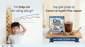 Trẻ thấp còi nên uống sữa gì- Canxi cá tuyết Fine Japan giải pháp được các chuyên gia khuyên dùng